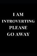 I Am Introverting Please Go Away: Black Lined Notebook Journal