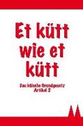 Et Kütt Wie Et Kütt - Das Kölsche Grundgesetz Artikel 2: Kölsches Notizbuch / 120 Seiten Mit Punktraster in A5 / Das Perfekte Geschenk Für Jeden Köln-