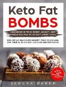 Keto Fat Bombs: Cookbook with 50 Sweet, Savory, and Frozen Recipes to Satisfy Every Taste. Burn Fat and Enjoy Every Dessert, Treat, or