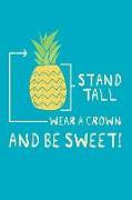 Stand Tall Wear a Crown and Be Sweet!: Lined Writing Notebook Journal, 6x9, 120 Pages, Teal Blue with Pineapple