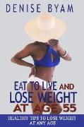 Eat to Live and Lose Weight at Age 55