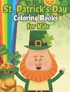 St. Patrick's Day Coloring Books for Kids: Happy St. Patrick's Day Activity Book a Fun Coloring for Learning Leprechauns, Pots of Gold, Rainbows, Clov