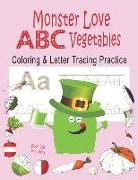 Monster Love ABC Vegetables Coloring & Letter Tracing Practice: Alphabet Handwriting Practice & Coloring Vegetables for Kids Ages 3-5 Kindergarten, Pr