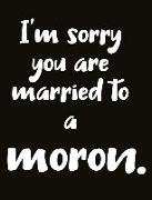 I'm Sorry You Are Married to a Moron.: For the Morons in Your Life. Gag Gift Family Gift Relative Gift Divorce Gift Friendship Gift Wedding Gift Relig