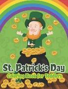 St. Patrick's Day Coloring Book for Toddlers: Happy St. Patrick's Day Activity Book for Kids a Fun Coloring for Learning Leprechauns, Pots of Gold, Ra