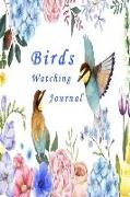 Birds Watching Jourrnal: Logbook Illustration of Hand Painted Flowers and Birds Portable 6 Inches by 9 Inched