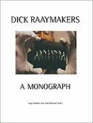 Dick Raaymakers: A Monograph