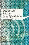 Delusive Spaces: Essays on Culture, Media and Technology