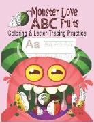 Monster Love ABC Fruits Coloring & Letter Tracing Practice: Alphabet Handwriting Practice & Coloring Fruits for Kids Ages 3-5 Kindergarten, Prek, Pres