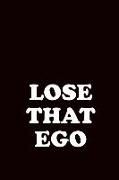 Lose That Ego: A Self Help Journal to Make You Accountable and Aware of Your Thoughts