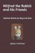 Wilfred the Rabbit and His Friends: Bedtime Stories for Boys and Girls