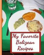 My Favorite Belizean Recipes: 150 Pages to Keep the Best Recipes Ever!