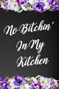No Bitchin' in My Kitchen: 110-Page Recipe Cooking Journal Book with Pre-Loaded Recipes Templates: Sections for Ingredients, Directions, Notes an