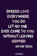 Spread Love Everywhere You Go Let No One Ever Come to You Without Leaving Happier - Mother Teresa: Blank Lined Motivational Inspirational Quote Journa