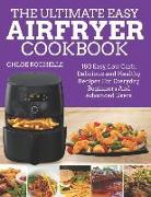 The Ultimate Easy Airfryer Cookbook: 180 Easy, Low Carb, Delicious and Healthy Recipes for Everyday Beginners and Advanced Users