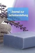 Journal Zur Seifenherstellung: Arbeitsbuch Für Rezepte Zur Seifenherstellung - 15 X 22 100 Seiten Notizbuch