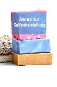 Journal Zur Seifenherstellung: Arbeitsbuch Für Rezepte Zur Seifenherstellung - 15 X 22 100 Seiten Notizbuch
