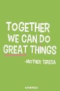 Together We Can Do Great Things - Mother Teresa: Blank Lined Motivational Inspirational Quote Journal