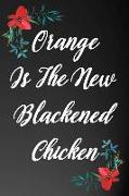 Orange Is the New Blackened Chicken: 110-Page Recipe Cooking Journal Book with Pre-Loaded Recipes Templates: Sections for Ingredients, Directions, Not