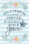 All I Need Is a Cup of Coffee and a Heart Full of Jesus: Notebook with Christian Bible Verse Quote Cover - Blank College Ruled Lines