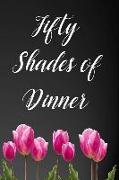Fifty Shades of Dinner: 110-Page Recipe Cooking Journal Book with Pre-Loaded Recipes Templates: Sections for Ingredients, Directions, Notes an