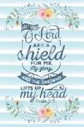 But You O Lord Are a Shield for Me, My Glory, and the One Who Lifts Up My Head Psalm 3: 3: Notebook with Christian Bible Verse Quote Cover - Blank Col