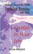 Unlock Your Life with Pendulum Dowsing: Crystals in Your Life