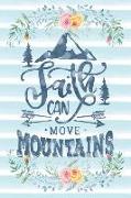 Faith Can Move Mountains: Notebook with Christian Bible Verse Quote Cover - Blank College Ruled Lines