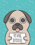 Put a Pug in Your Life: Put a Pug in Your Life Cover and Lined Pages, Extra Large (8.5 X 11) Inches, 110 Pages, White Paper