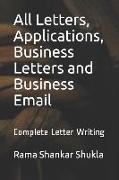 All Letters, Applications, Business Letters and Business Email: Complete Letter Writing