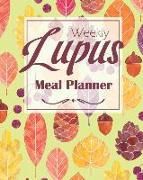 Lupus Weekly Meal Planner: Diet Meal Prep Guide Journal Menu Planning Diary Nutrition Treatment Recovery Chronic Autoimmune Disease Patients Heal