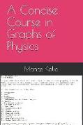 A Concise Course in Graphs of Physics