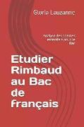 Etudier Rimbaud Au Bac de Français: Analyse Des Poèmes Essentiels Pour Le Bac
