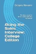 Acing the Sales Interview: College Edition: The College Graduate's Guide for Mastering Sales Representative Interviews