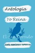 Yo Reina. El Ave Dorado: Antología