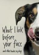 What I Lick Before Your Face: And Other Haikus by Dogs