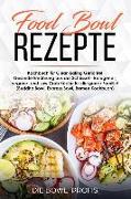 Food Bowl Rezepte Kochbuch Für Clean Eating Gerichte! Gesunde Ernährung Aus Der Schüssel - Ketogene-, Vegane- Und Low Carb Küche Für Die Ganze Familie