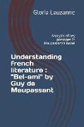 Understanding french literature: " Bel-ami" by Guy de Maupassant: Analysis of key passages in Maupassant's novel