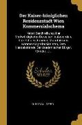 Der Kaiser-Königlichen Residenzstadt Wien Kommerzialschema: Nebst Beschreibung Aller Merkwürdigkeiten Derselben, Insbesondere Ihrer Schulen, Fabriken