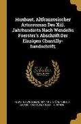 Hunbaut, Altfranzösischer Artusroman Des XIII. Jahrhunderts Nach Wendelin Foerster's Abschrift Der Einzigen Chantilly-Handschrift