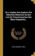 de l'Origine Des Espèces Par Sélection Naturelle Ou Des Lois de Transformation Des Êtres Organisés