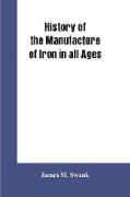 History of the manufacture of iron in all ages, and particularly in the United States from colonial times to 1891