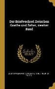 Der Briefwechsel Zwischen Goethe Und Zelter, Zweiter Band