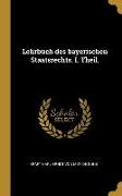 Lehrbuch Des Bayerischen Staatsrechts. I. Theil