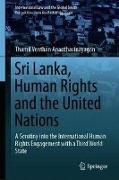 Sri Lanka, Human Rights and the United Nations: A Scrutiny Into the International Human Rights Engagement with a Third World State