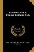 Geschichte Des K.K. Dragoner-Regiments No. 8