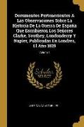 Documentos Pertenecientes A Las Observaciones Sobre La Historia De La Guerra De España Que Escribieron Los Señores Clarke, Southey, Londonderry Y Napi