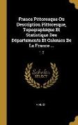France Pittoresque Ou Description Pittoresque, Topographique Et Statistique Des Départements Et Colonies de la France ...: T. 2