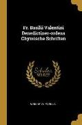 Fr. Basilii Valentini Benedictiner-Ordens Chymische Schriften