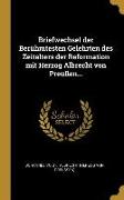 Briefwechsel Der Berühmtesten Gelehrten Des Zeitalters Der Reformation Mit Herzog Albrecht Von Preußen